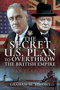 The Secret Us Plan to Overthrow the British Empire: War Plan Red (en Inglés)