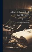 Mary Russell Mitford; The Tragedy of a Blue Stocking