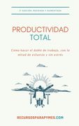 Productividad Total: Las técnicas de gestión del tiempo que funcionan en el mundo real