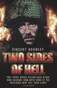 Two Sides of Hell: They Spent Weeks Killing Each Other. Now Soldiers From Both Sides of the Falklands war Tell Their Story 