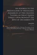 An Address to the Freeholders of Middlesex, Assembled at Free Masons Tavern, in Great Queen Street, Upon Monday the 20Th of December 1779: Being the. Of Establishing Meetings to Maintain And. (en Inglés)