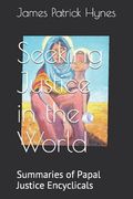 Seeking Justice in the World: Summaries of Papal Justice Encyclicals (en Inglés)