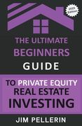The Ultimate Beginners Guide to Private Equity Real Estate Investing