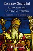 La conversión de Aurelio Agustín: El proceso interior en sus Confesiones
