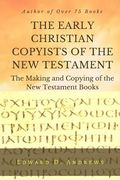 THE EARLY CHRISTIAN COPYISTS of the NEW TESTAMENT: The Making and Copying of the New Testament Books
