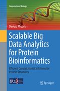 Scalable Big Data Analytics for Protein Bioinformatics: Efficient Computational Solutions for Protein Structures
