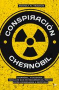 Conspiración Chernóbil: Chernóbil, Fukushima.   Aquellos que no Recuerdan el Pasado Están Condenados a Repetirlo (Bronce)