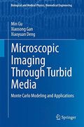 Microscopic Imaging Through Turbid Media: Monte Carlo Modeling and Applications (Biological and Medical Physics, Biomedical Engineering)