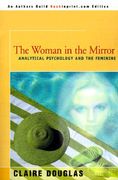 the woman in the mirror: analytical psychology and the feminie (en Inglés)