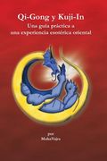 Qi-Gong y Kuji-In: Una guia practica a una experiencia esoterica oriental