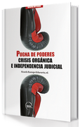 Pugna de poderes. Crisis orgánica e independencia judicial