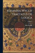 Johannis Wyclif Tractatus de Logica; Volume 2 (en Latin)