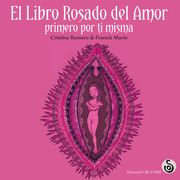 El Libro Rosado del Amor. Primero por ti Misma - Cristina Romero Miralles - Libro Físico