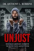 Unjust: When African Americans Encounter the United States Justice System (en Inglés)