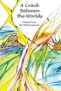 A Crack Between the Worlds: Poems from the White Island