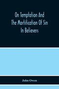 On Temptation And The Mortification Of Sin In Believers (en Inglés)