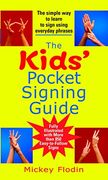 The Kids' Pocket Signing Guide: The Simple way to Learn to Sign Using Everyday Phrases (en Inglés)