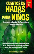 Cuentos de hadas para niños Una gran colección de fantásticos cuentos de hadas. (Vol. 5): Cuentos únicos, divertidos y relajantes antes de dormir que