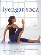Iyengar Yoga: Classic Yoga Postures for Mind, Body and Spirit 