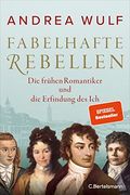 Fabelhafte Rebellen: Die Frühen Romantiker und die Erfindung des ich - Reich Bebildert, mit Vielen Farbigen Abbildungen und Karten (en Alemán)