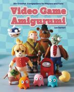 Video Game Amigurumi. 20+ Crochet Companions for Players and Fans