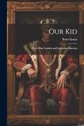 Our Kid: With Other London and Lancashire Sketches (en Inglés)