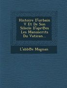 Histoire D'urbain V Et De Son Silecle D'apr℗es Les Manuscrits Du Vatican... (en Francés)