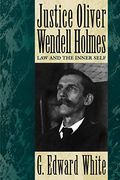 Justice Oliver Wendell Holmes: Law and the Inner Self (en Inglés)