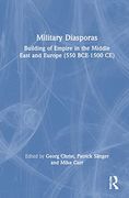 Military Diasporas: Building of Empire in the Middle East and Europe (550 Bce-1500 ce) (en Inglés)