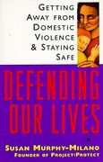 Defending our Lives: Getting Away From Domestic Violence & Staying Safe (en Inglés)