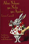 Alisi Ndani ya Nchi ya Ajabu: Alice's Adventures in Wonderland in Swahili (in Swahili)
