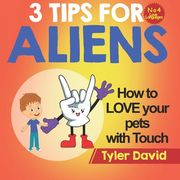 How to LOVE your pets with Touch: 3 Tips for Aliens (en Inglés)