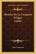 Histoire De La Conquete D'Alger (1856) (en Francés)