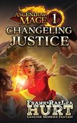 Ascending Mage 1: Changeling Justice: A Modern Fantasy Thriller (en Inglés)