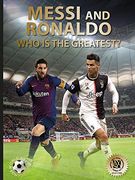 Messi and Ronaldo: Who is the Greatest? (World Soccer Legends) (en Inglés)