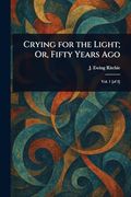Crying for the Light; Or, Fifty Years ago (en Inglés)