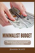Minimalist Budget: Save Money, Avoid Compulsive Spending, Learn Practical and Simple Budgeting Strategies, Money Management Skills, & Declutter. Life Using Minimalism Tools & Essentials (en Inglés)