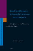 Resolving Disputes in Second Century Bce Herakleopolis: A Study in Jewish Legal Reasoning in Hellenistic Egypt (en Inglés)