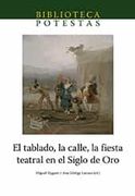 El Tablado, la Calle, la Fiesta Teatral en el Siglo de oro (in Spanish)