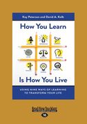 How You Learn Is How You Live: Using Nine Ways of Learning to Transform Your Life (Large Print 16pt) (en Inglés)