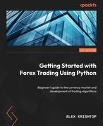 Getting Started with Forex Trading Using Python: Beginner's guide to the currency market and development of trading algorithms (en Inglés)