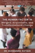 The Human Factor in Mergers, Acquisitions, and Transformational Change (en Inglés)