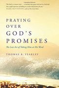 Praying Over God's Promises: The Lost Art of Taking Him at His Word
