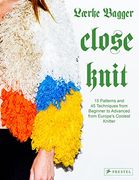 Close Knit: 15 Patterns and 45 Techniques From Beginner to Advanced From Europe's Coolest Knitter (en Inglés)