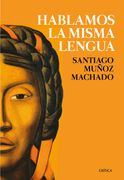 Hablamos la Misma Lengua: Historia Política del Español en América, Desde la Conquista a las Independencias