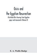 Osiris and the Egyptian resurrection; illustrated after drawings from Egyptian papyri and monuments (Volume II) (en Inglés)