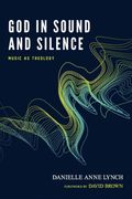 God in Sound and Silence: Music as Theology (en Inglés)