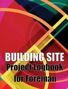 Building Site Project Logbook for Foreman: Construction Site Tracker to Record Workforce, Tasks, Schedules, Construction Daily Report and More for Chi (en Inglés)
