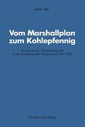 Vom Marshallplan zum Kohlepfennig: Grundrisse der Subventionspolitik in der Bundesrepublik Deutschland 1948-1982 (en Alemán)