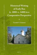 Historical Writing of Early rus c. 1000 c. 1400 in a Comparative Perspective: 71 (East Central and Eastern Europe in the Middle Ages, 450-1450) (en Inglés)